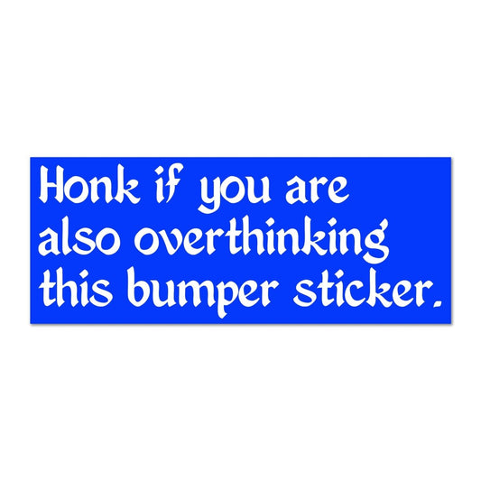 Honk if you are also overthinking this bumper sticker - Sticker - Pretty Bad Co.