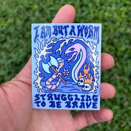 I am but a worm struggling to be brave sticker - Sticker - Pretty Bad Co.