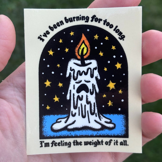 I've been burning for too long sticker - Sticker - Pretty Bad Co.