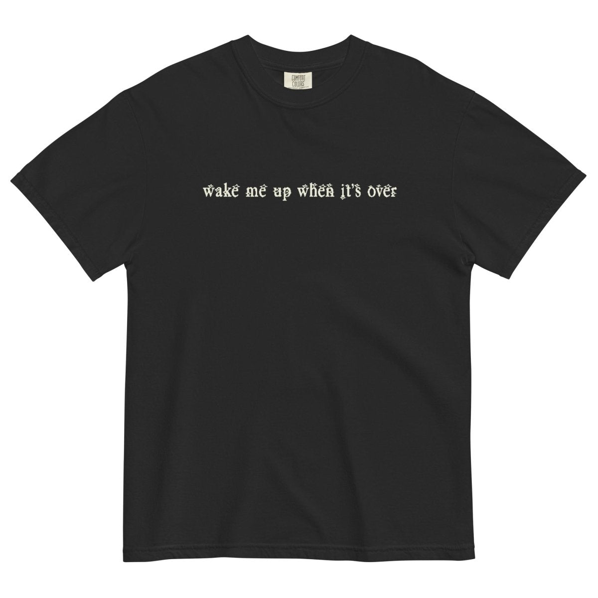 Wake me up when it's over tshirt - T-Shirt - Pretty Bad Co.