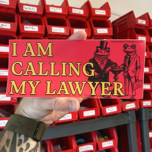 I am calling my lawyer bumper sticker - Sticker - Pretty Bad Co.