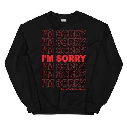I'm sorry Sorry for saying sorry sweatshirt - Sweatshirt - Pretty Bad Co.