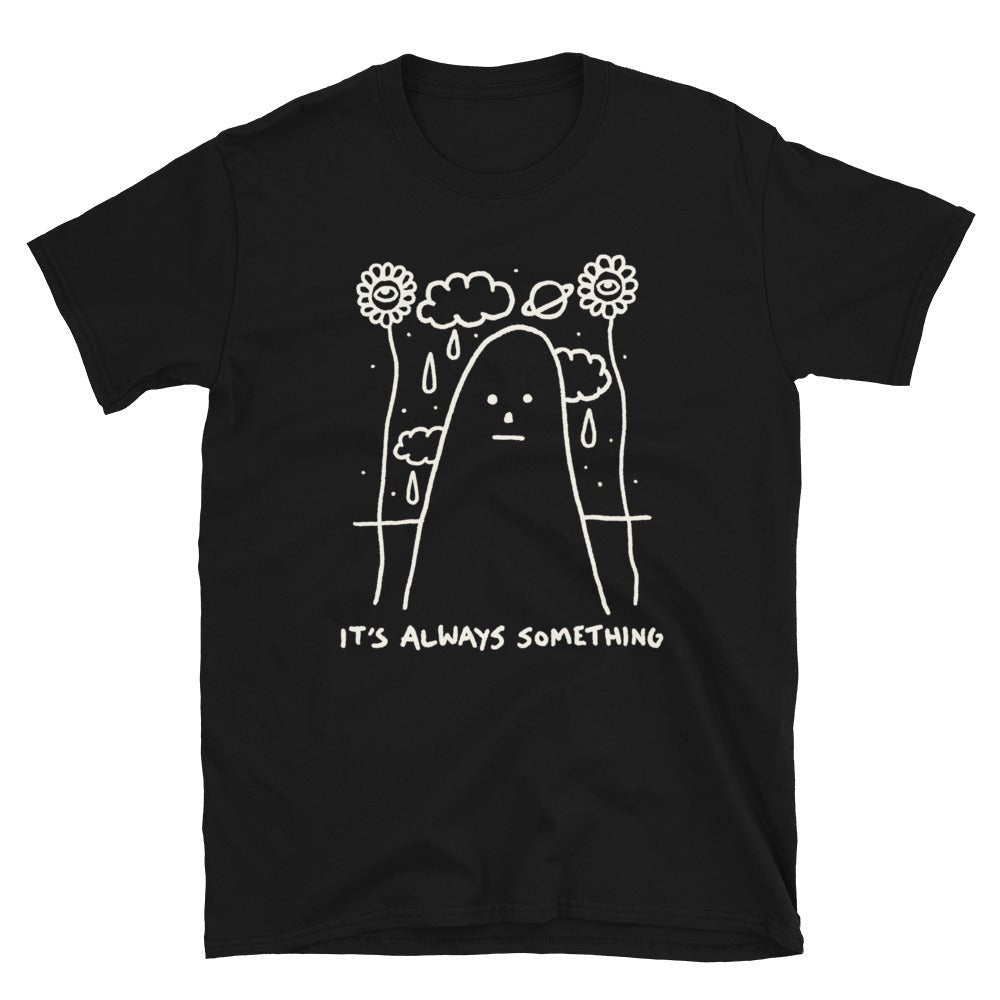 It's always something t-shirt - Pretty Bad Co.