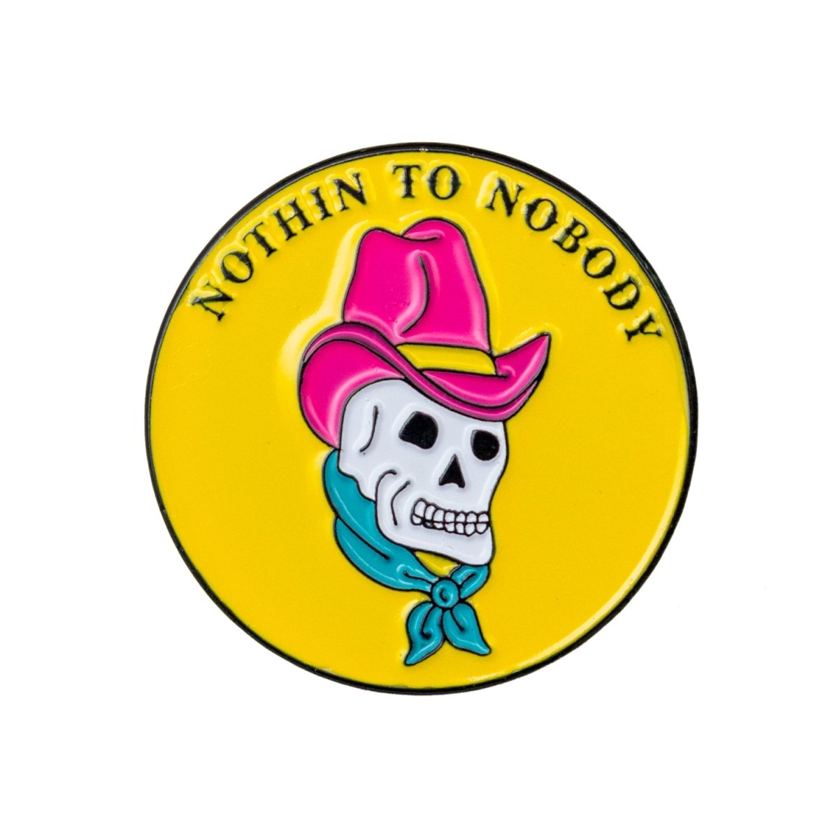 Nothin To Nobody Pin - Enamel Pin - Pretty Bad Co.