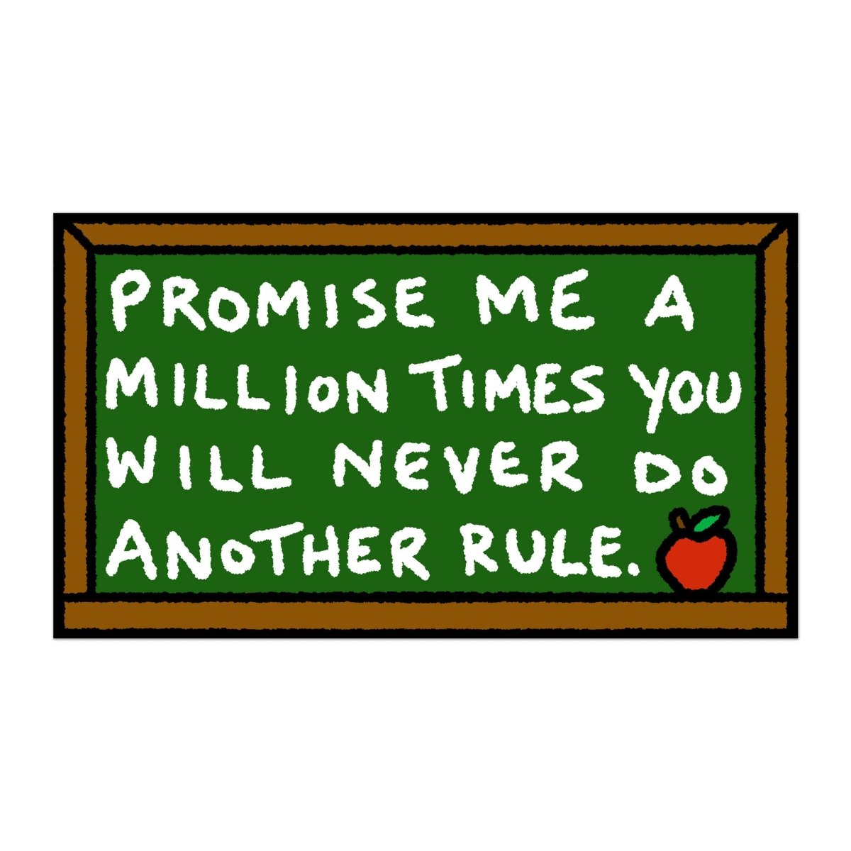 Promise me a million times you will never do another rule bumper sticker - Sticker - Pretty Bad Co.