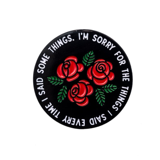 Sorry For The Things I Said Pin - Enamel Pin - Pretty Bad Co.