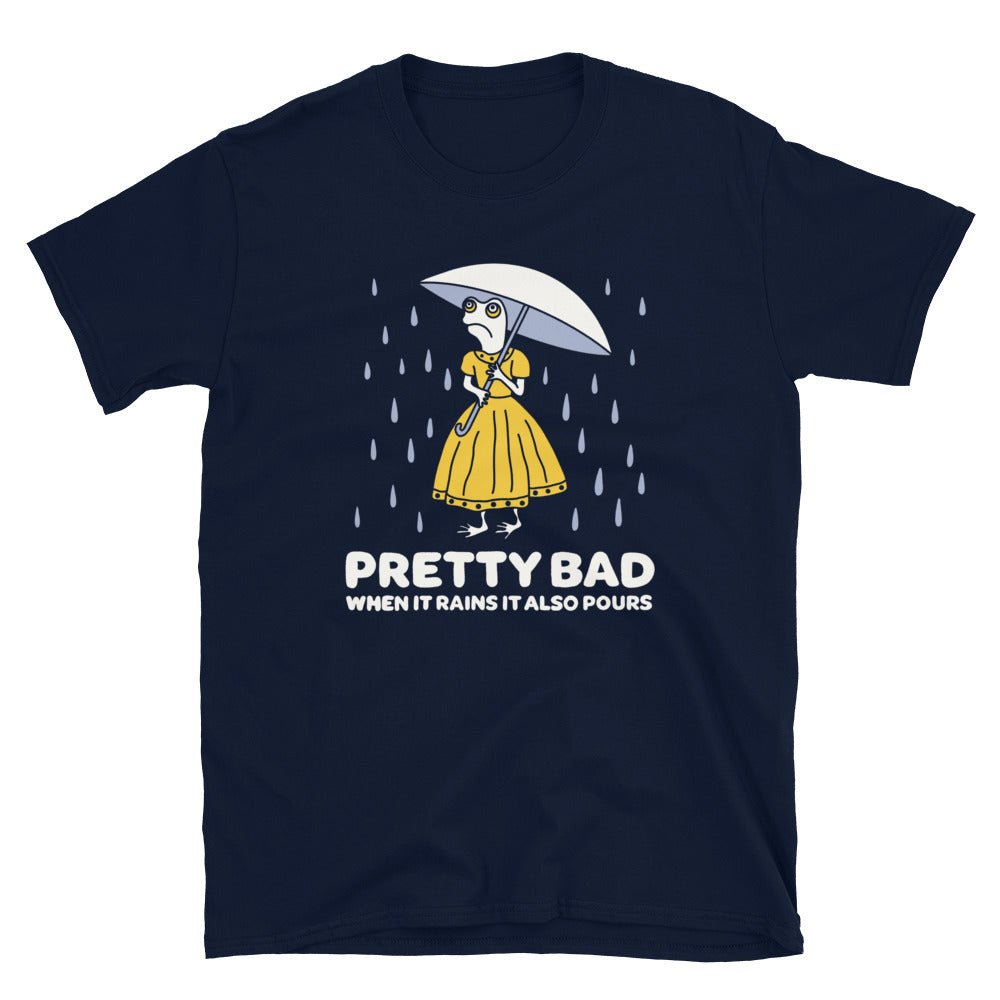 When it rains it pours t-shirt - T-Shirt - Pretty Bad Co.