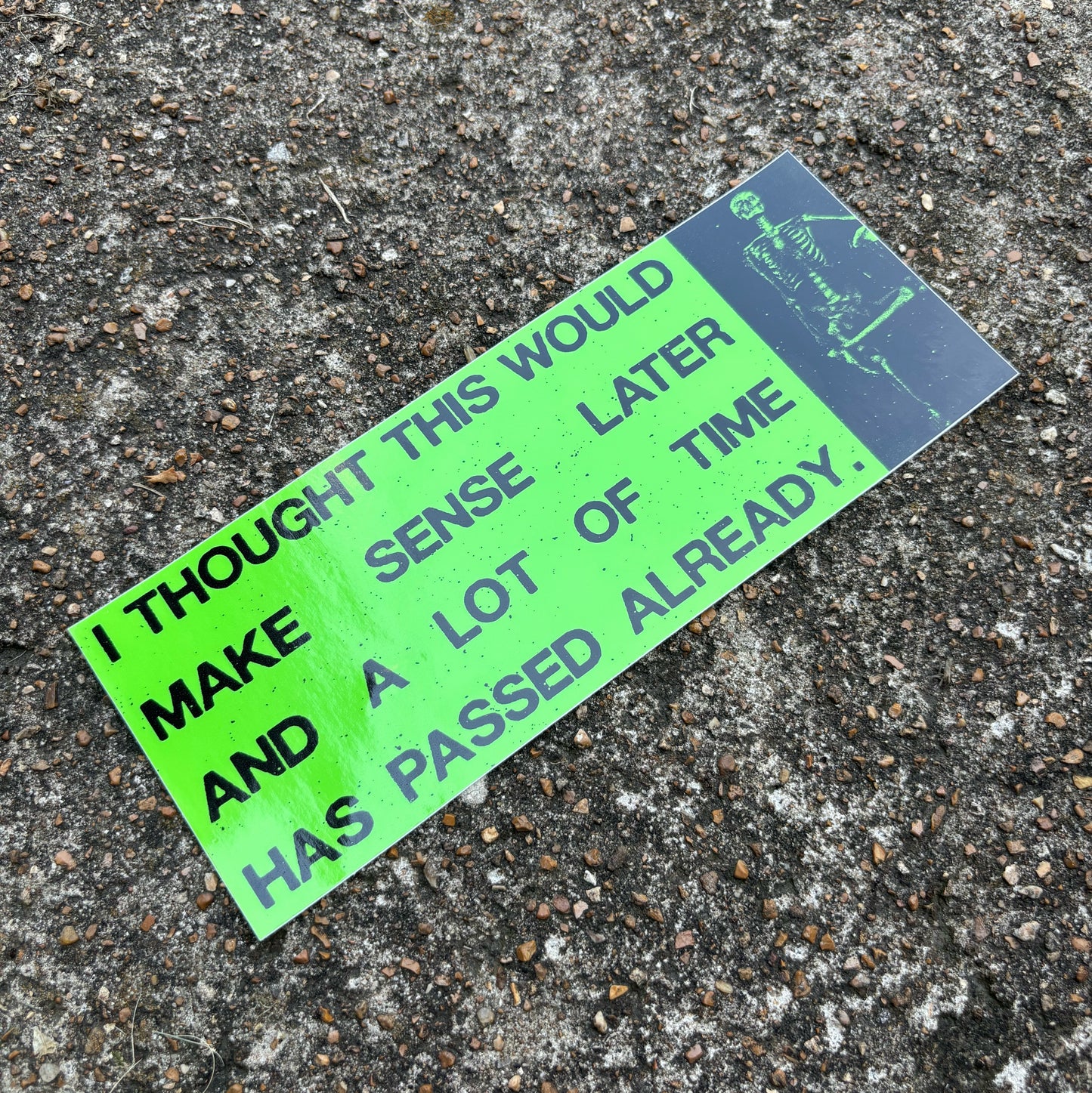 I thought this would make sense later bumper sticker