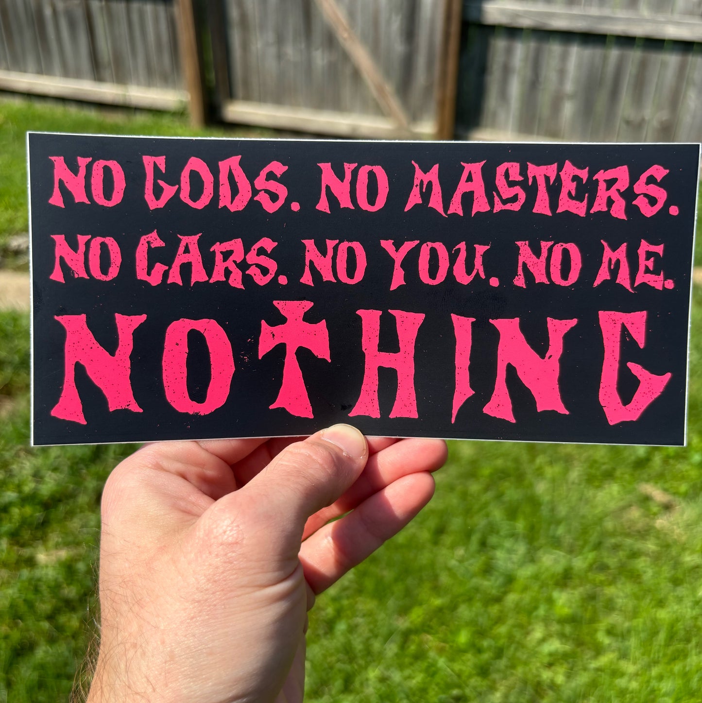 No Gods. No Masters. No Cars. No You. No Me. NOTHING bumper sticker