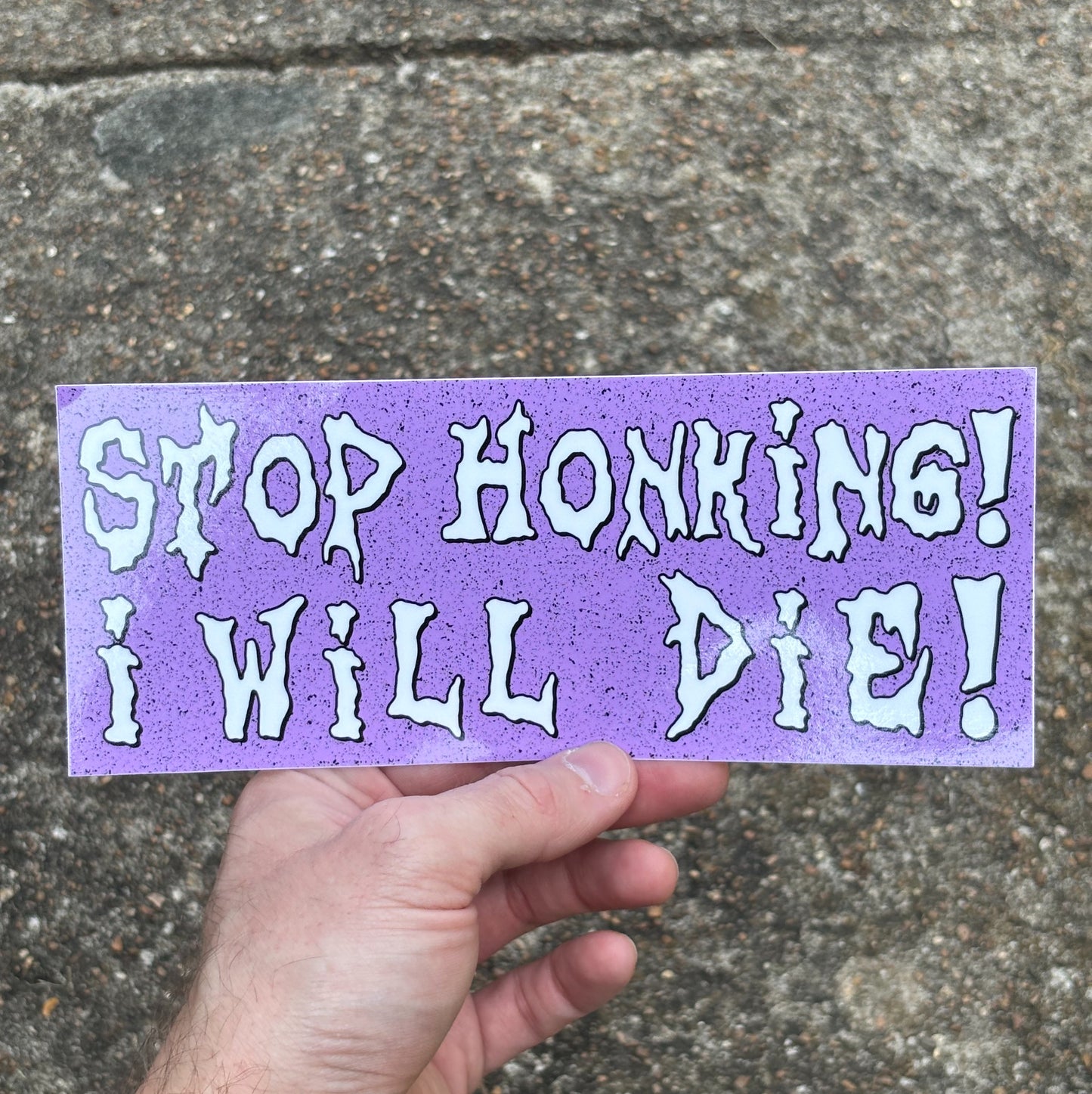 Stop honking I will die bumper sticker