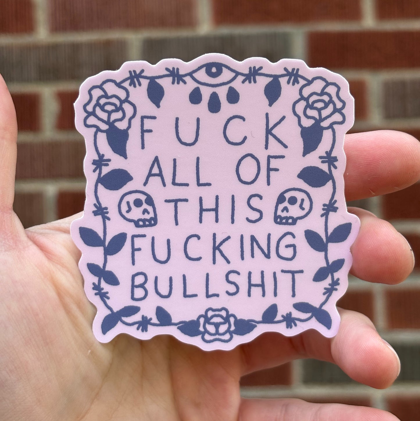 Fuck all of this fucking bullshit sticker