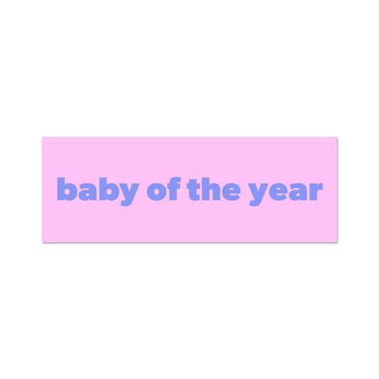 baby of the year bumper sticker - Sticker - Pretty Bad Co.