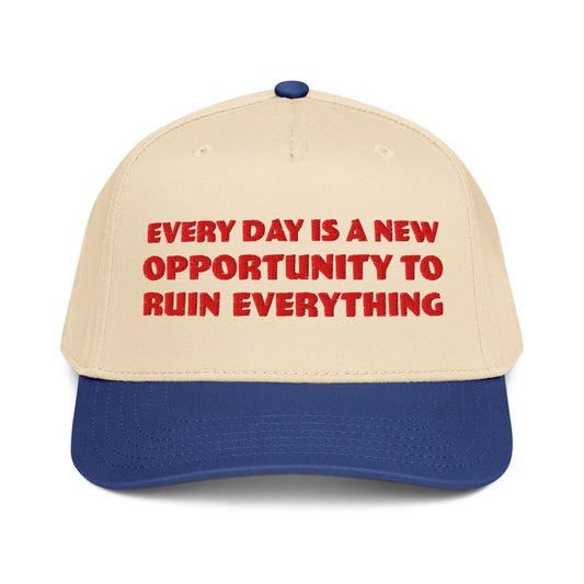 Every day is a new opportunity to ruin everything hat - 5 Panel Hat - Pretty Bad Co.