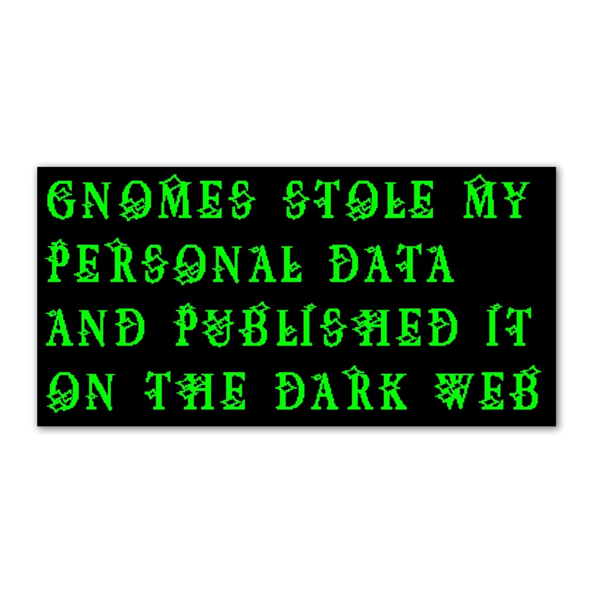 Gnomes stole my data bumper sticker - Sticker - Pretty Bad Co.