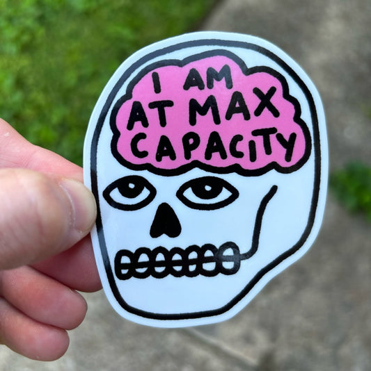 I am at max capacity sticker - Sticker - Pretty Bad Co.