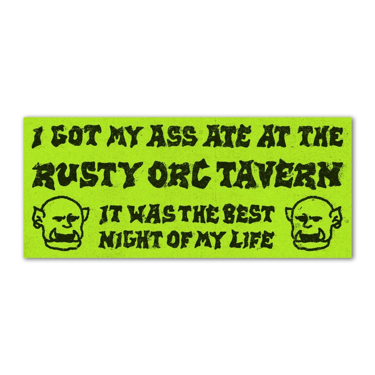 I got my ass ate at the rusty orc tavern bumper sticker - Sticker - Pretty Bad Co.