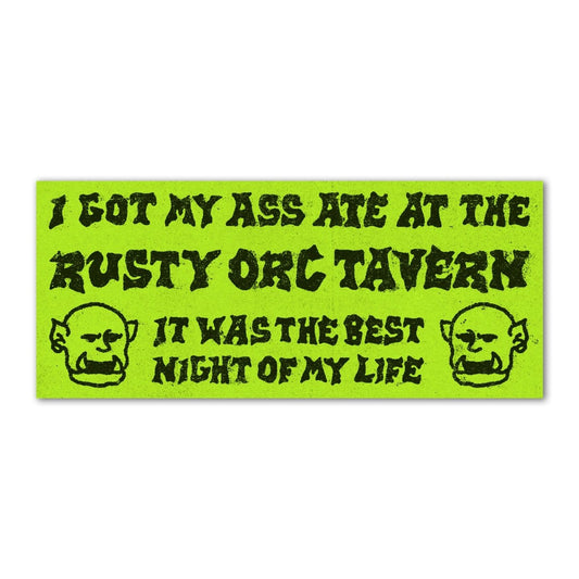 I got my ass ate at the rusty orc tavern bumper sticker - Sticker - Pretty Bad Co.