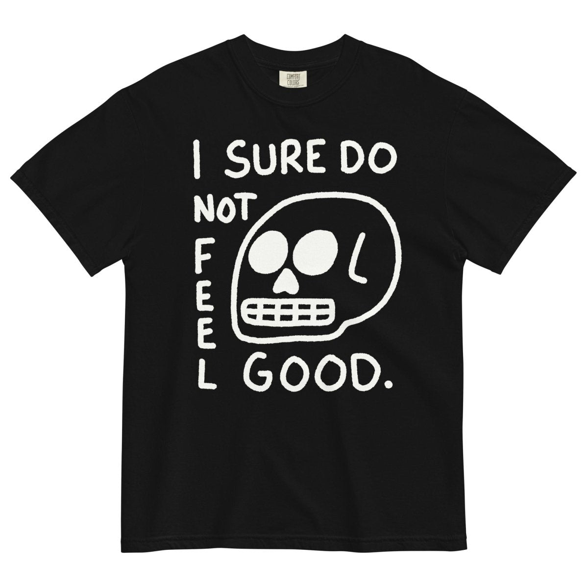 I sure do not feel good tshirt - Pretty Bad Co.