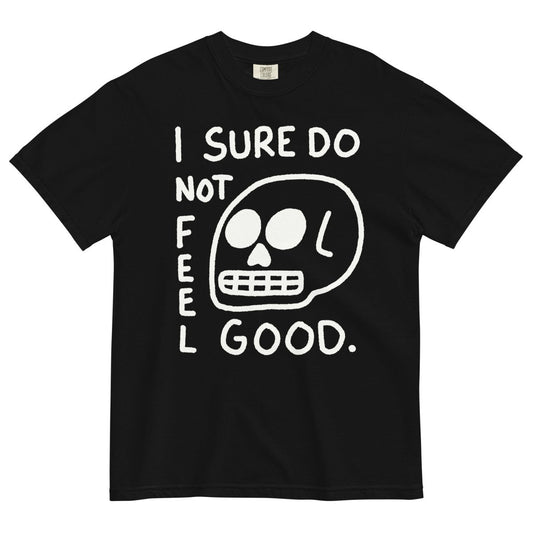 I sure do not feel good tshirt - Pretty Bad Co.