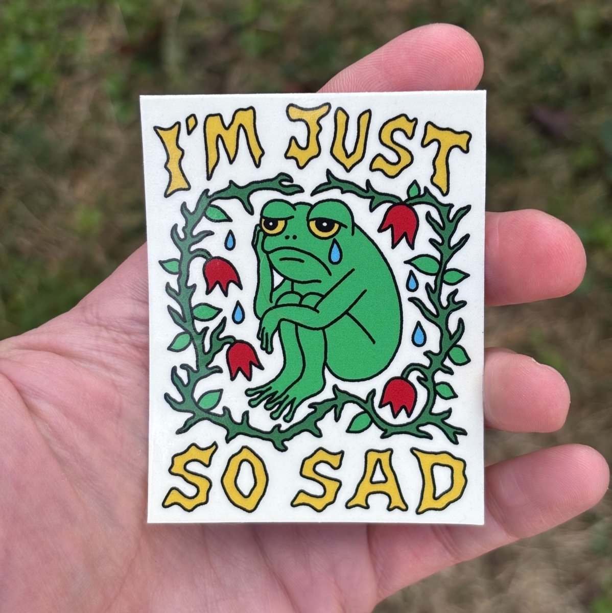 I'm just so sad sticker - Sticker - Pretty Bad Co.