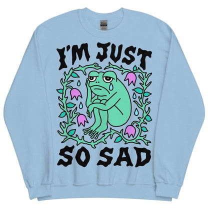 I'm just so sad sweatshirt - Sweatshirt - Pretty Bad Co.