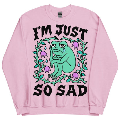 I'm just so sad sweatshirt - Sweatshirt - Pretty Bad Co.