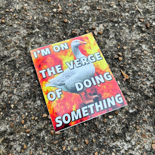I'm on the verge of doing something sticker - Sticker - Pretty Bad Co.