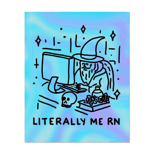 Literally me rn print (2 sizes available) - Print - Pretty Bad Co.