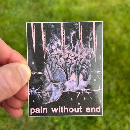 Pain without end sticker - Sticker - Pretty Bad Co.