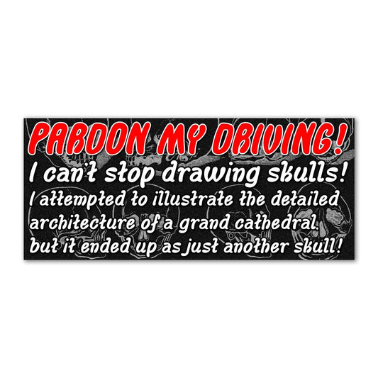 Pardon my driving! I can't stop drawing skulls bumper sticker - Sticker - Pretty Bad Co.