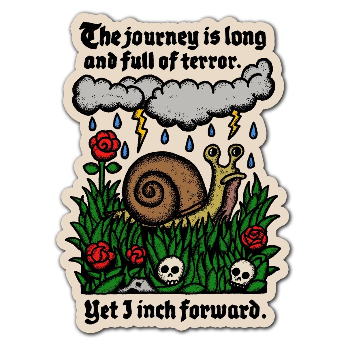 Inched Forward The journey is long and full of terror. Yet I inch forward. Snail stic ...