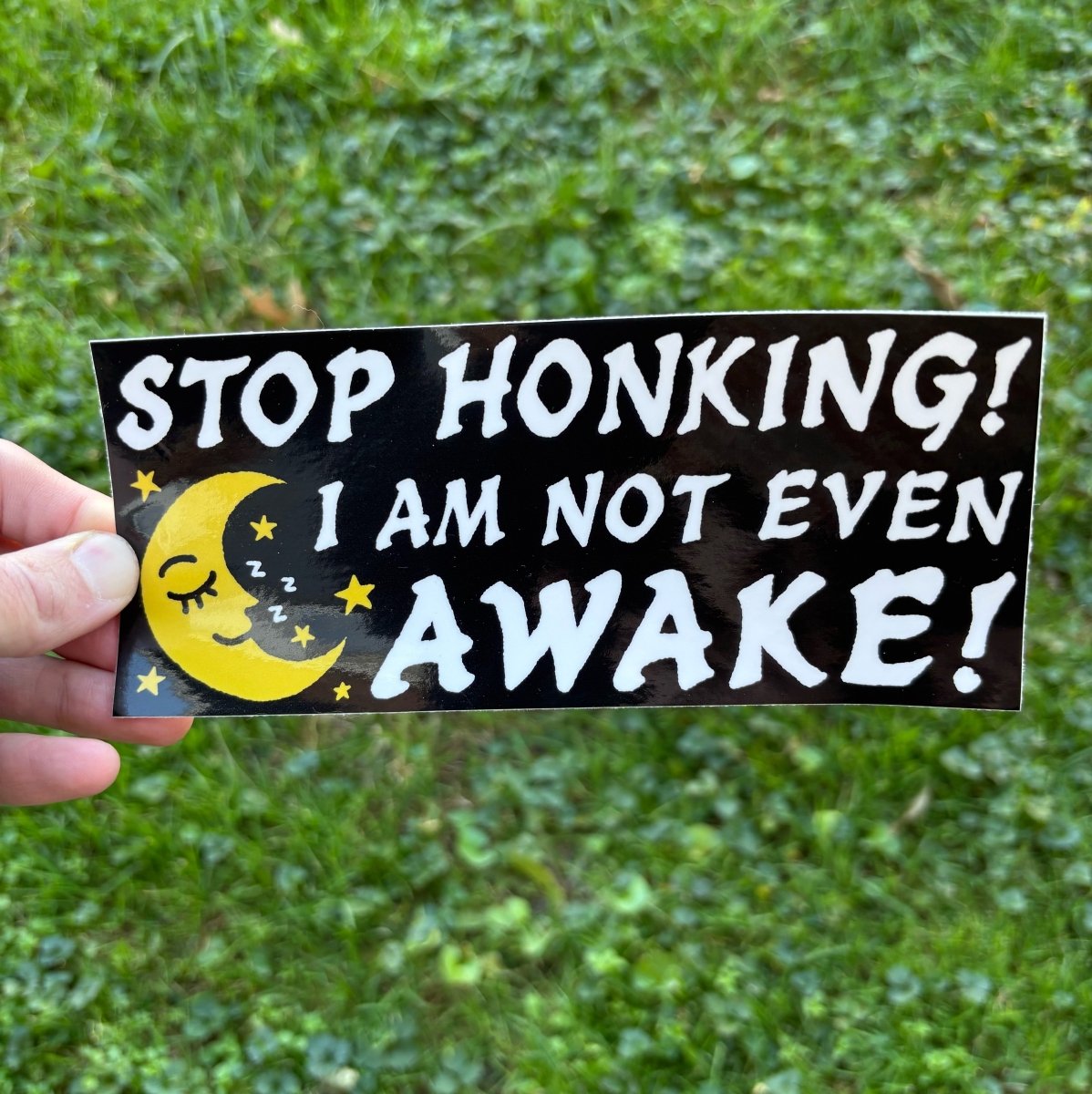 Stop honking I am not even awake bumper sticker - Sticker - Pretty Bad Co.