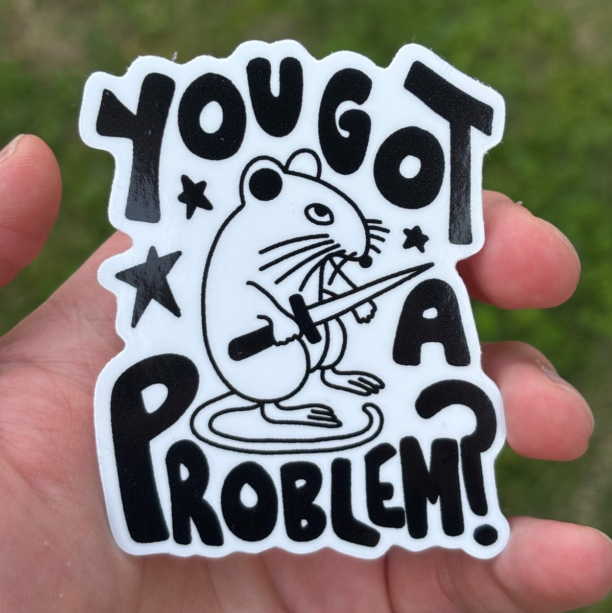 You got a problem? sticker (die cut) - Sticker - Pretty Bad Co.