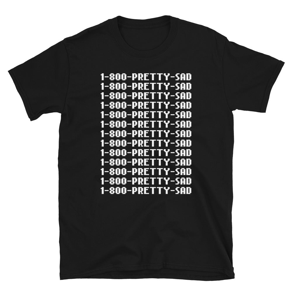 1-800-PRETTY-SAD T-Shirt - T-Shirt - Pretty Bad Co.