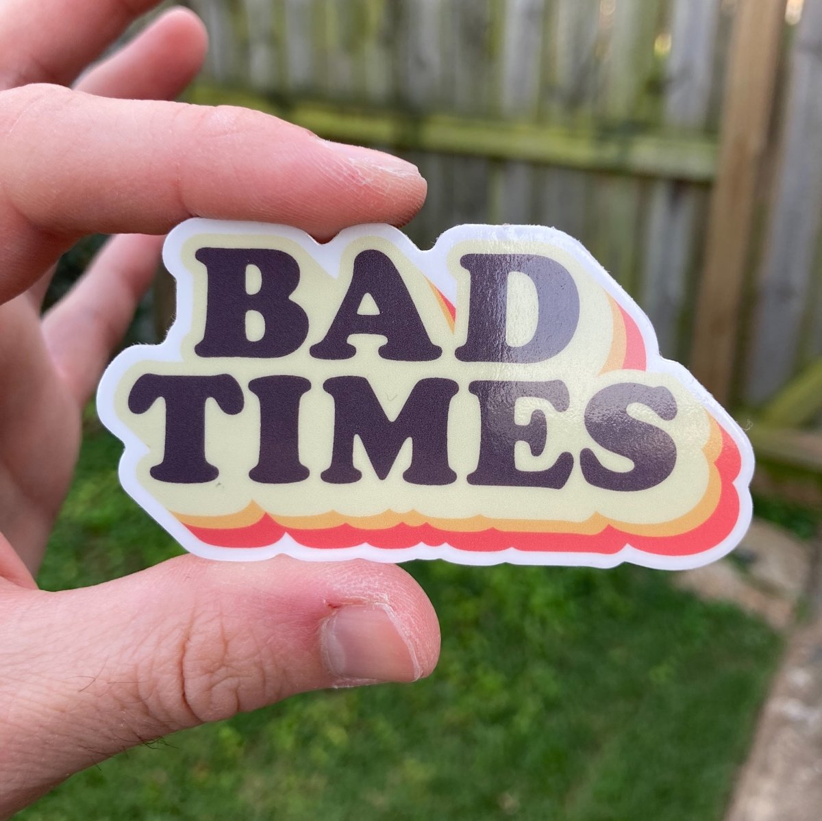 Bad Times Sticker - Sticker - Pretty Bad Co.