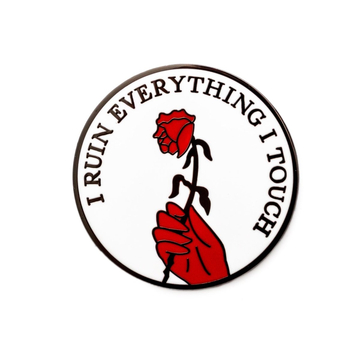 I Ruin Everything I Touch Pin - Enamel Pin - Pretty Bad Co.