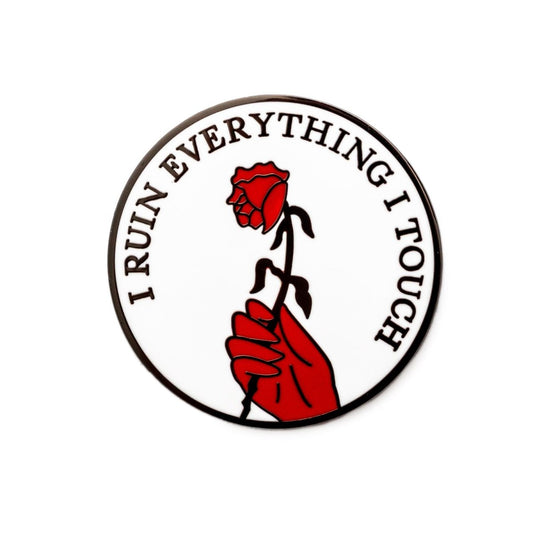 I Ruin Everything I Touch Pin - Enamel Pin - Pretty Bad Co.