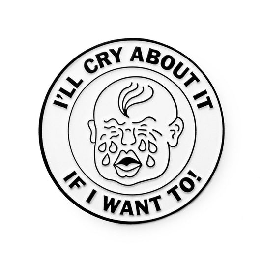I'll cry about it if I want to pin - Enamel Pin - Pretty Bad Co.