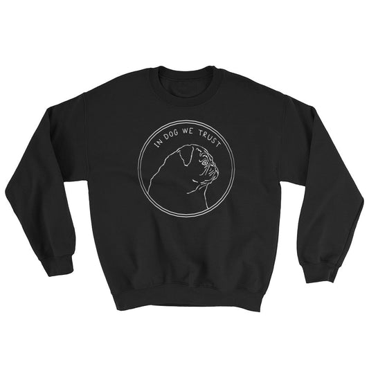 In Dog We Trust Pug Crewneck Sweater Sweatshirt - Sweatshirt - Pretty Bad Co.