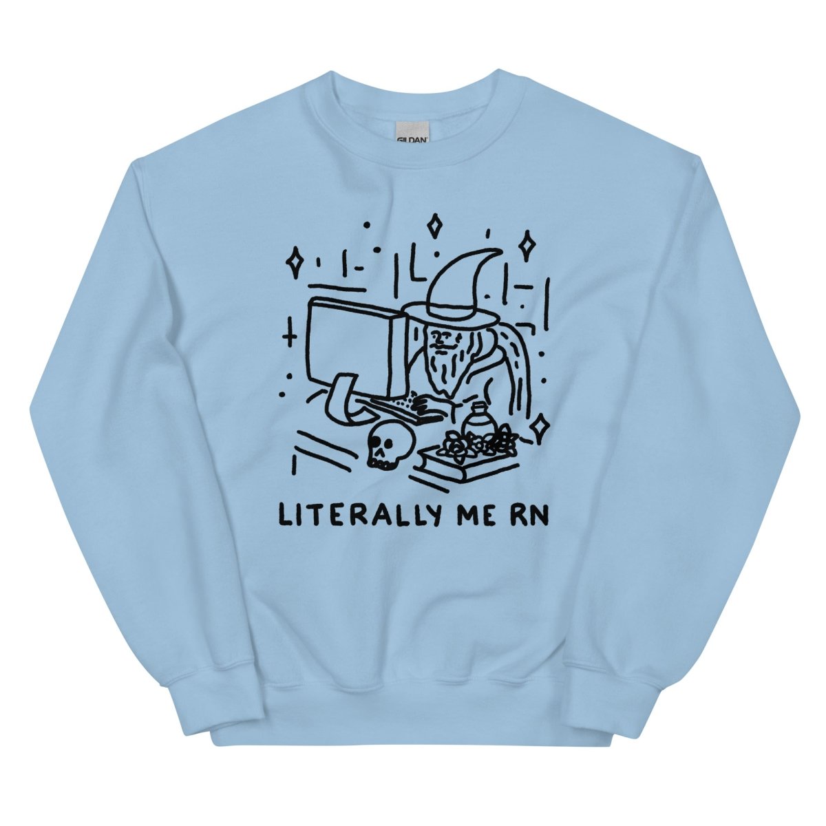 Literally me rn sweatshirt - Pretty Bad Co.