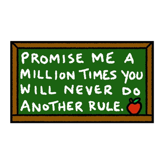 Promise me a million times you will never do another rule bumper sticker - Sticker - Pretty Bad Co.