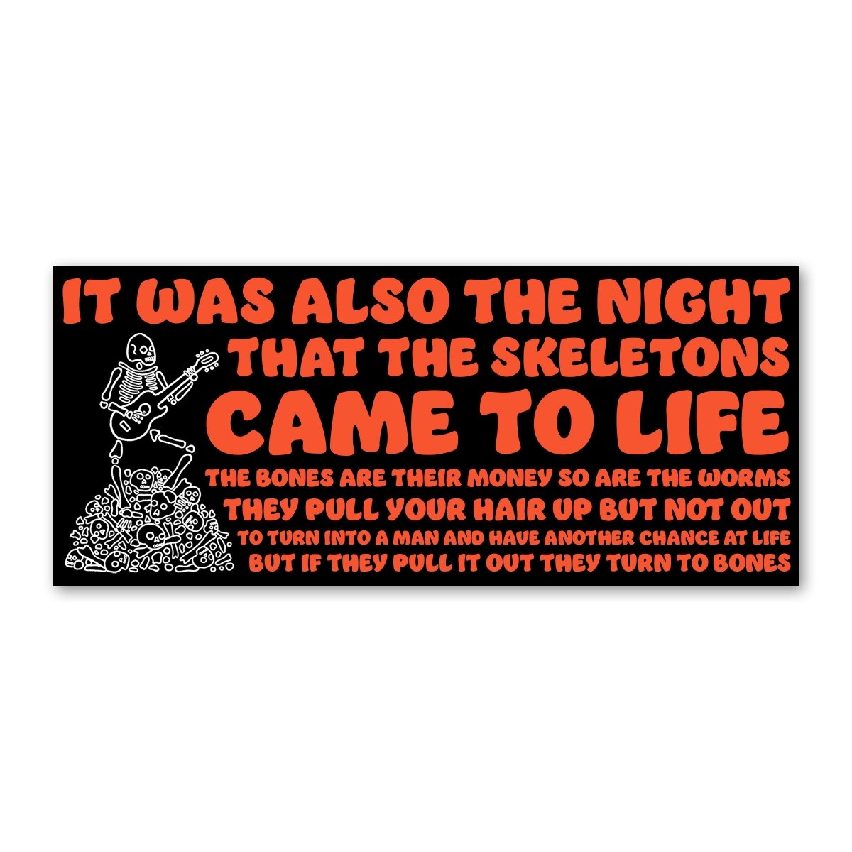 The night that the skeletons came to life bumper sticker. - Sticker - Pretty Bad Co.