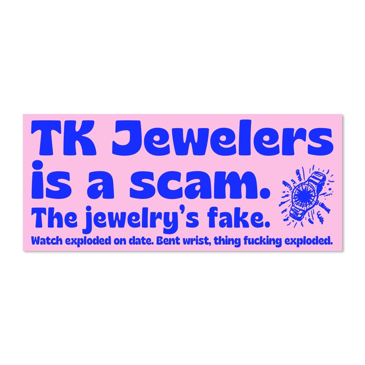 TK Jewelers is a scam bumper sticker. - Sticker - Pretty Bad Co.