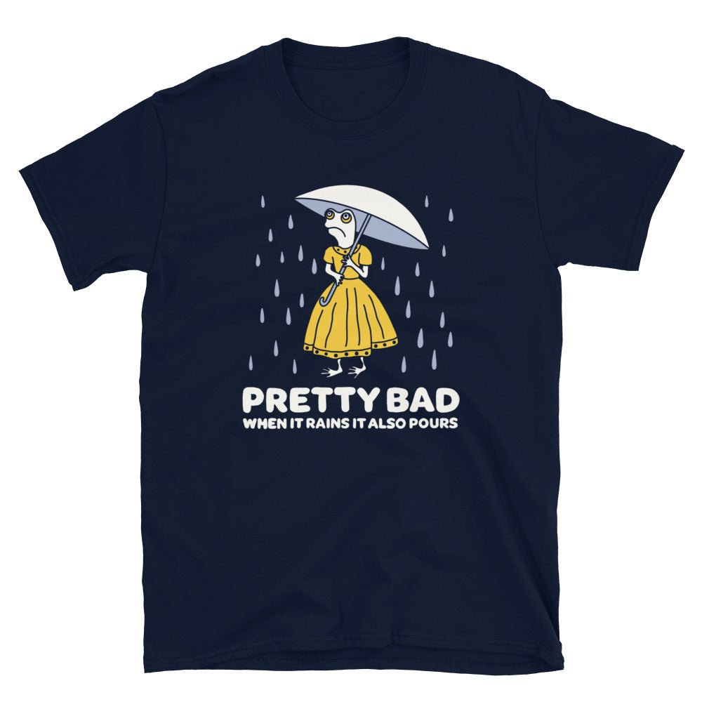 When it rains it pours t-shirt - T-Shirt - Pretty Bad Co.