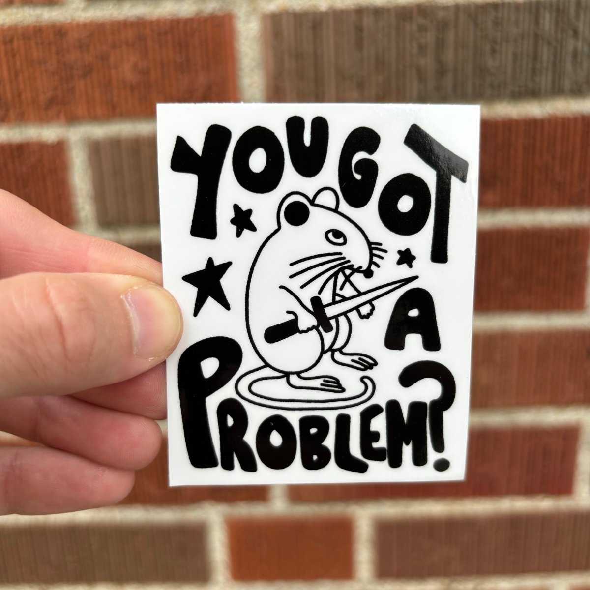 You got a problem? sticker – Pretty Bad Co.