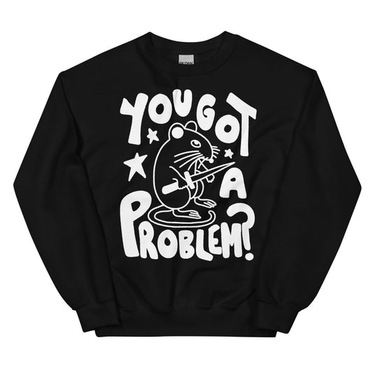 You got a problem? sweatshirt - Pretty Bad Co.