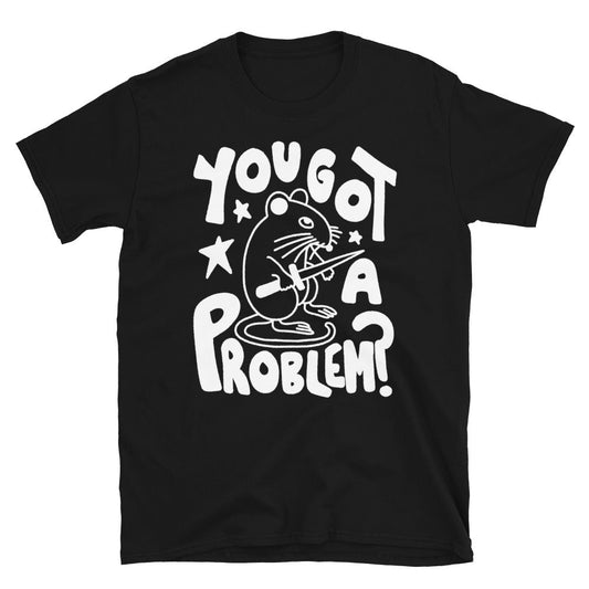You got a problem? t-shirt - Pretty Bad Co.